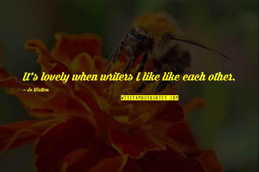 Larabie Plant Quotes By Jo Walton: It's lovely when writers I like like each