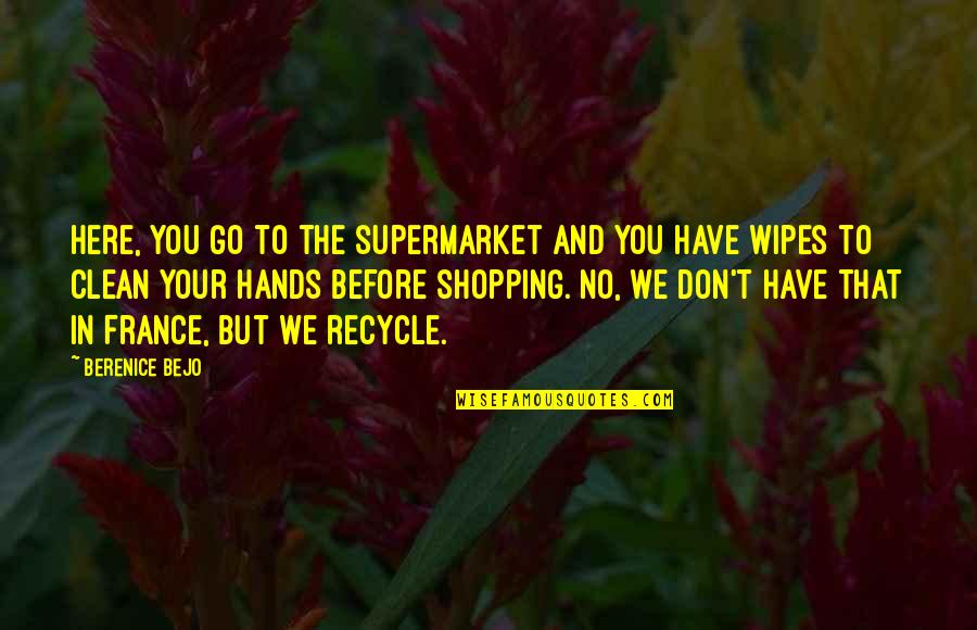 Larache Quotes By Berenice Bejo: Here, you go to the supermarket and you Larache Quotes By Berenice Bejo: Here, you go to the supermarket and you