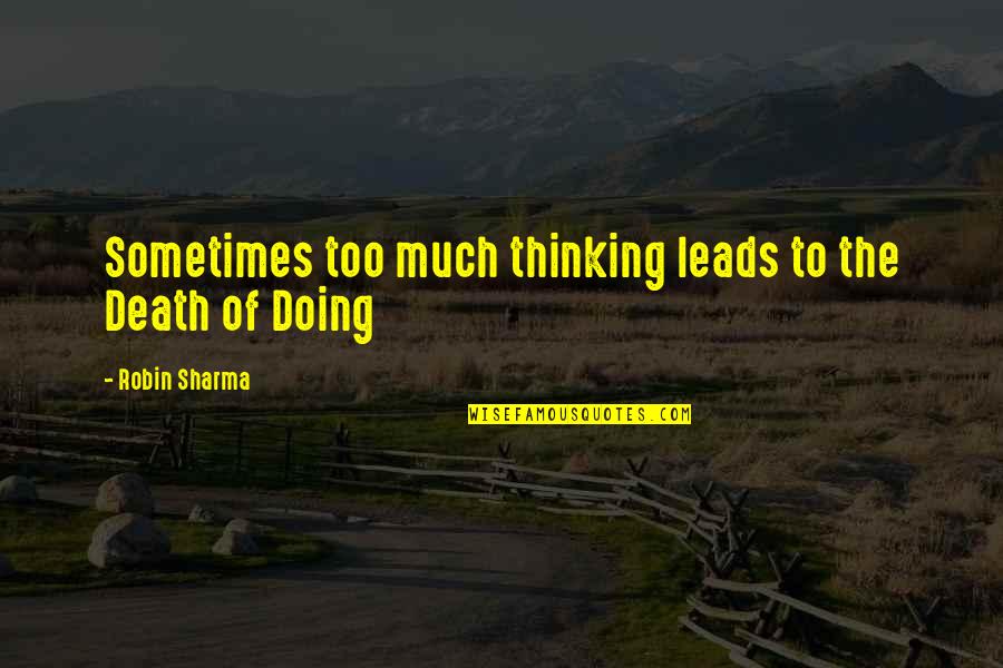 Laraichia Quotes By Robin Sharma: Sometimes too much thinking leads to the Death