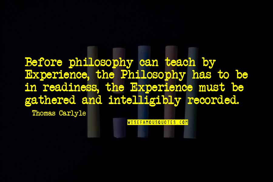 Laramie Simpsons Quotes By Thomas Carlyle: Before philosophy can teach by Experience, the Philosophy