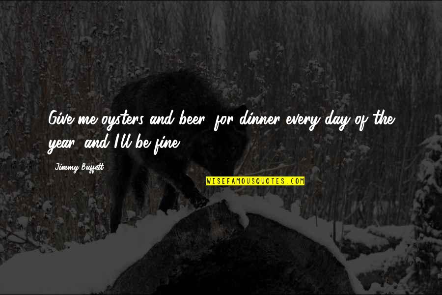 Larang In English Quotes By Jimmy Buffett: Give me oysters and beer, for dinner every