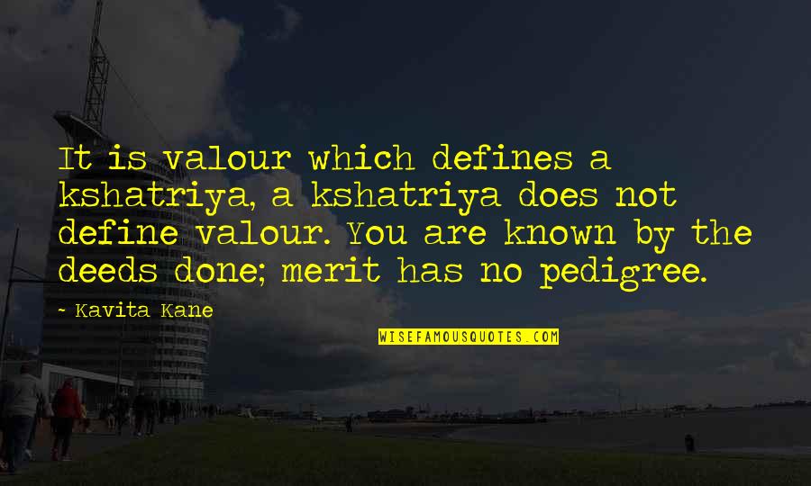 Larang In English Quotes By Kavita Kane: It is valour which defines a kshatriya, a Larang In English Quotes By Kavita Kane: It is valour which defines a kshatriya, a