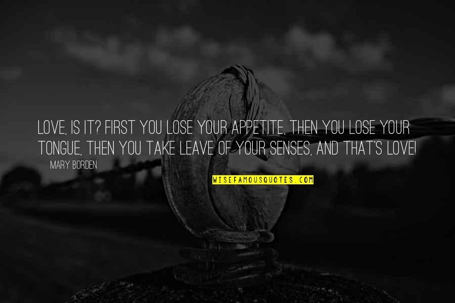 Larang In English Quotes By Mary Borden: Love, is it? First you lose your appetite, Larang In English Quotes By Mary Borden: Love, is it? First you lose your appetite,