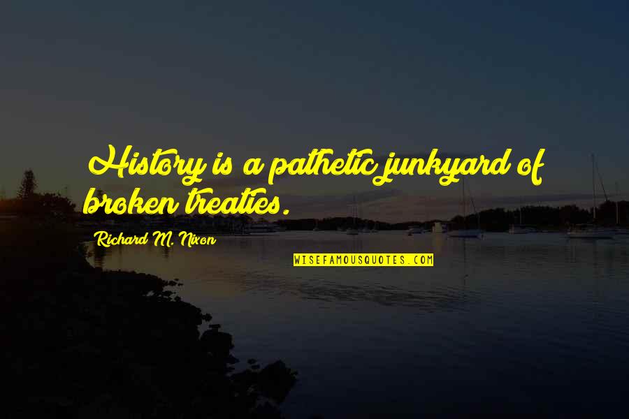 Larang In English Quotes By Richard M. Nixon: History is a pathetic junkyard of broken treaties. Larang In English Quotes By Richard M. Nixon: History is a pathetic junkyard of broken treaties.