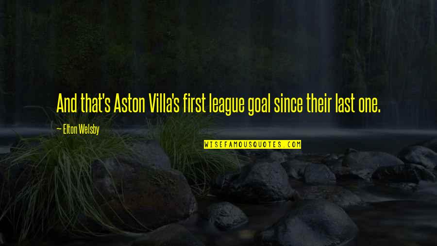 Larang Recipe Quotes By Elton Welsby: And that's Aston Villa's first league goal since