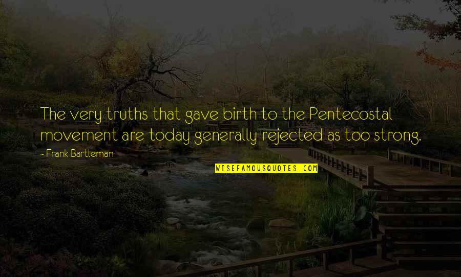 Larang Recipe Quotes By Frank Bartleman: The very truths that gave birth to the Larang Recipe Quotes By Frank Bartleman: The very truths that gave birth to the