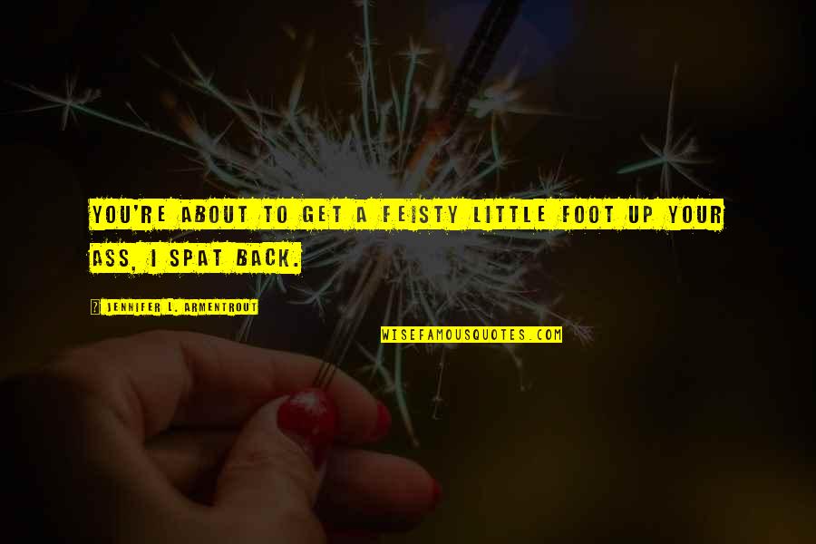 Larangan In English Quotes By Jennifer L. Armentrout: You're about to get a feisty little foot Larangan In English Quotes By Jennifer L. Armentrout: You're about to get a feisty little foot
