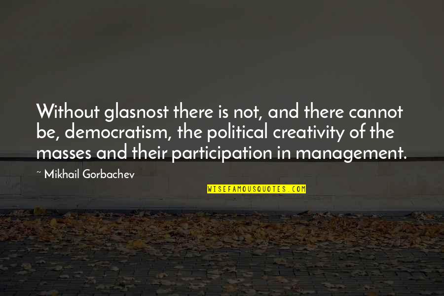 Larangan In English Quotes By Mikhail Gorbachev: Without glasnost there is not, and there cannot Larangan In English Quotes By Mikhail Gorbachev: Without glasnost there is not, and there cannot