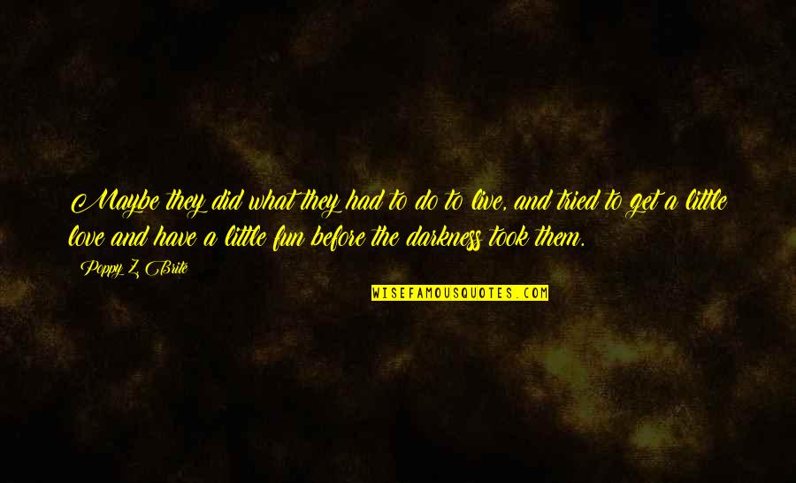 Larangan In English Quotes By Poppy Z. Brite: Maybe they did what they had to do Larangan In English Quotes By Poppy Z. Brite: Maybe they did what they had to do