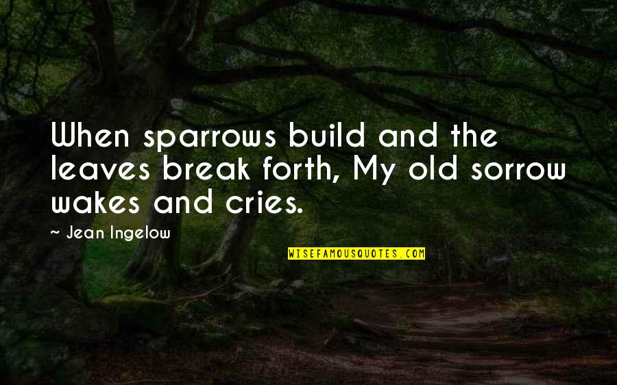 Laranja Quotes By Jean Ingelow: When sparrows build and the leaves break forth,