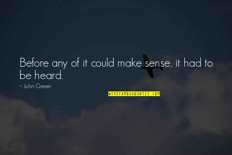 Laranjas Cortadas Quotes By John Green: Before any of it could make sense, it