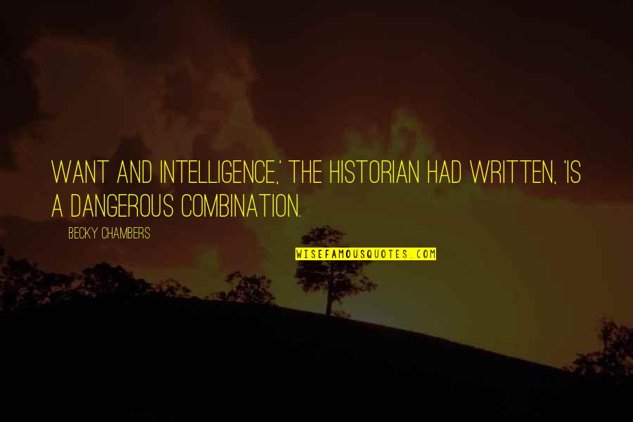 Laranjas Para Quotes By Becky Chambers: Want and intelligence,' the historian had written, 'is