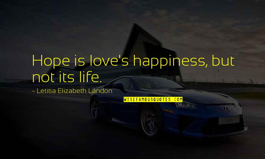 Laranjas Para Quotes By Letitia Elizabeth Landon: Hope is love's happiness, but not its life.