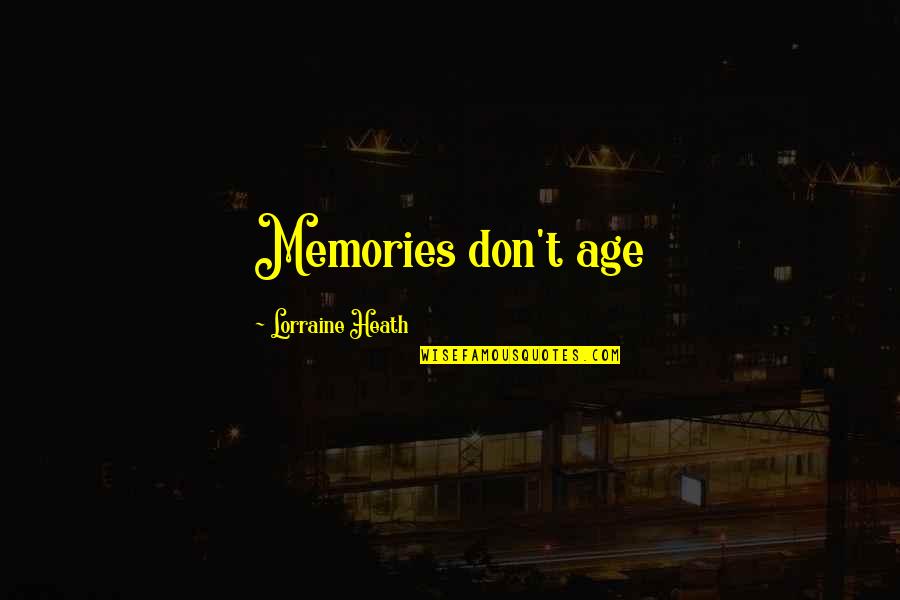 Laranjas Vermelhas Quotes By Lorraine Heath: Memories don't age Laranjas Vermelhas Quotes By Lorraine Heath: Memories don't age