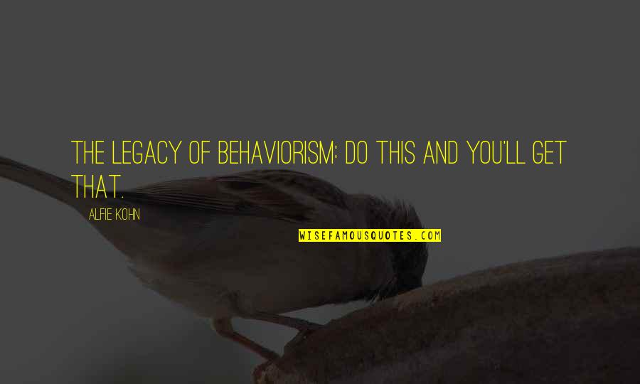 Laranjeira Dalmau Quotes By Alfie Kohn: The Legacy of Behaviorism: Do this and you'll