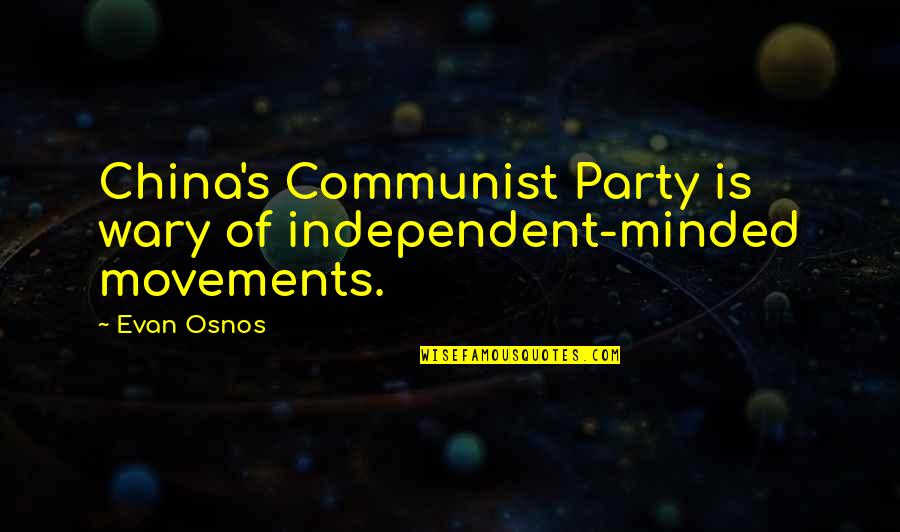 Larards Quotes By Evan Osnos: China's Communist Party is wary of independent-minded movements.