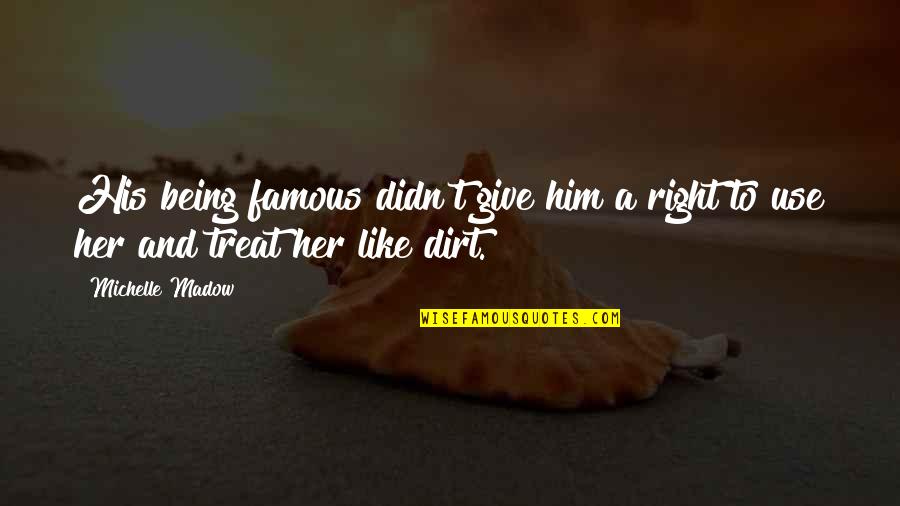 Laras Bahasa Quotes By Michelle Madow: His being famous didn't give him a right