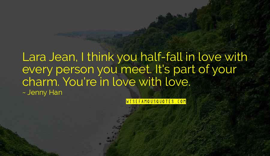 Lara's Quotes By Jenny Han: Lara Jean, I think you half-fall in love