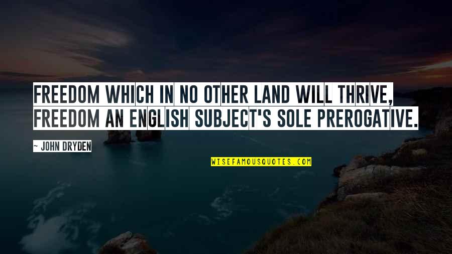 Laravel Sql Quote Quotes By John Dryden: Freedom which in no other land will thrive,