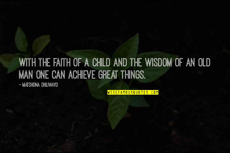 Laraway Elementary Quotes By Matshona Dhliwayo: With the faith of a child and the