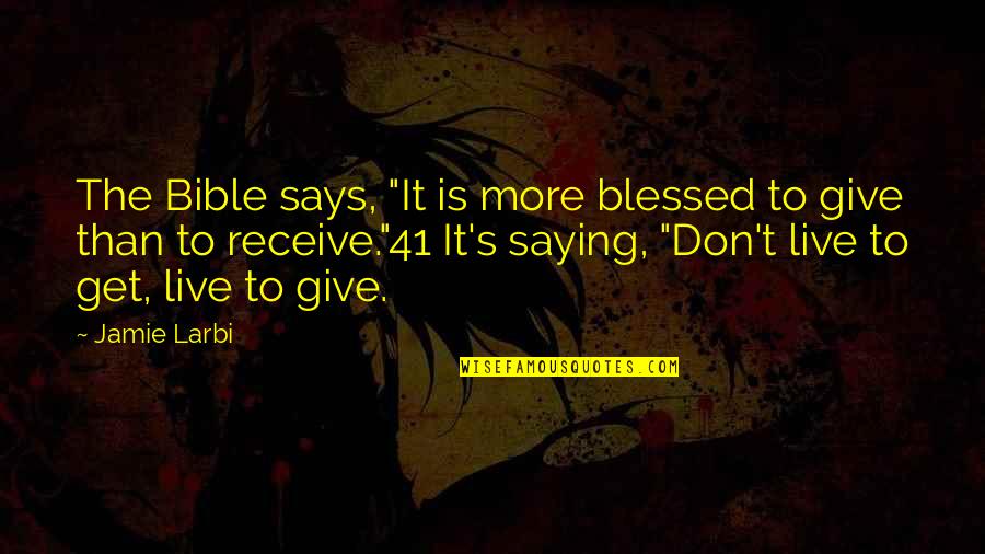 Larbi Quotes By Jamie Larbi: The Bible says, "It is more blessed to