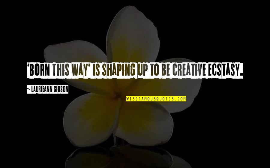 Larbitre Tchadien Quotes By Laurieann Gibson: 'Born This Way' is shaping up to be Larbitre Tchadien Quotes By Laurieann Gibson: 'Born This Way' is shaping up to be