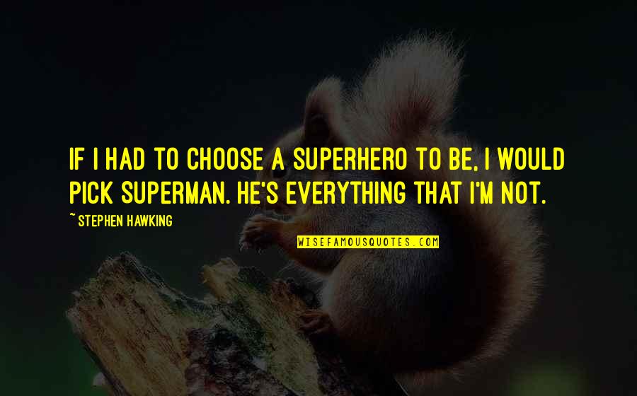 Larboard Quotes By Stephen Hawking: If I had to choose a superhero to