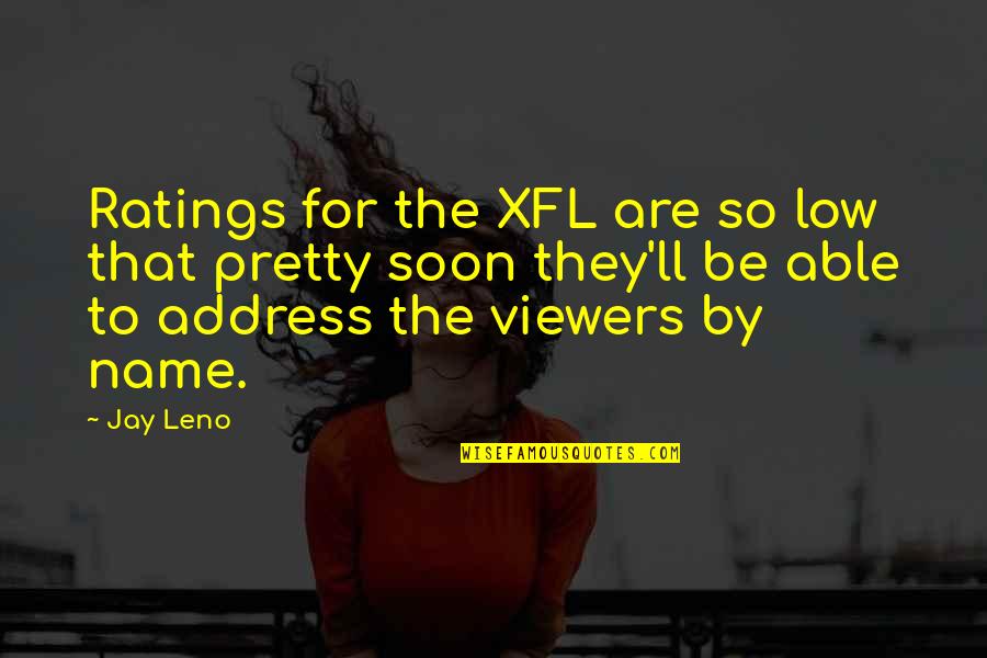 Larby And Associates Quotes By Jay Leno: Ratings for the XFL are so low that Larby And Associates Quotes By Jay Leno: Ratings for the XFL are so low that