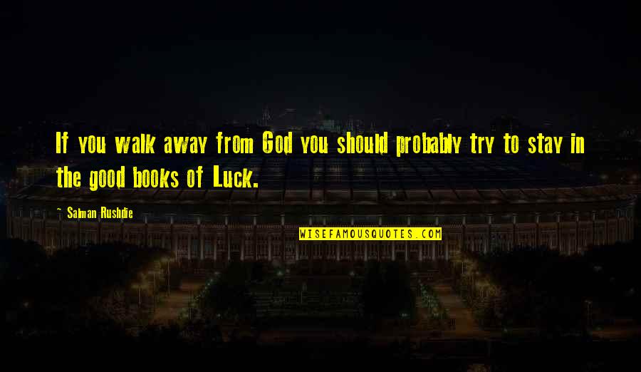 Larby And Associates Quotes By Salman Rushdie: If you walk away from God you should Larby And Associates Quotes By Salman Rushdie: If you walk away from God you should