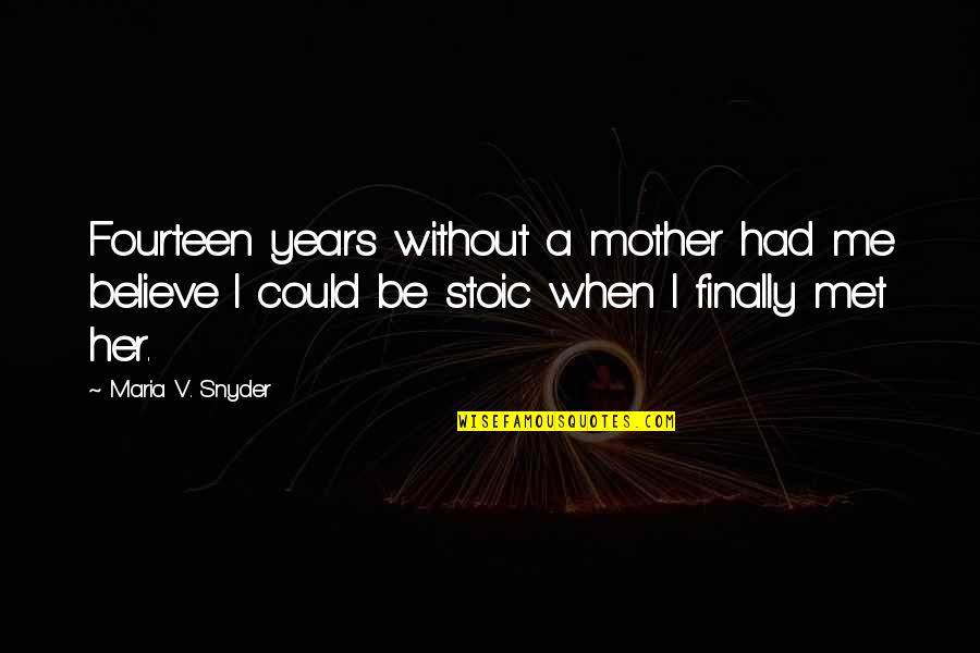 Larcen Quotes By Maria V. Snyder: Fourteen years without a mother had me believe Larcen Quotes By Maria V. Snyder: Fourteen years without a mother had me believe