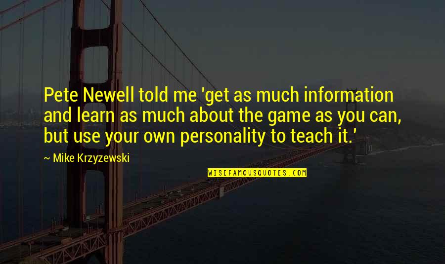 Larcen Quotes By Mike Krzyzewski: Pete Newell told me 'get as much information Larcen Quotes By Mike Krzyzewski: Pete Newell told me 'get as much information