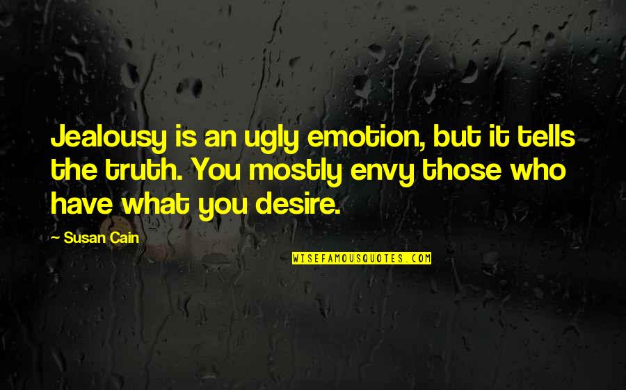 Larceny Inc Quotes By Susan Cain: Jealousy is an ugly emotion, but it tells