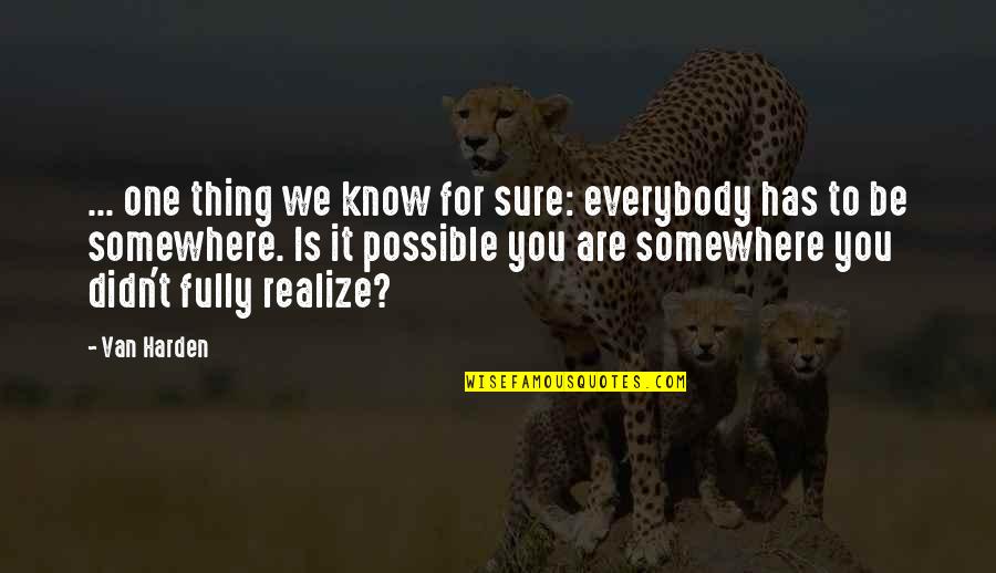 Larchenhof Quotes By Van Harden: ... one thing we know for sure: everybody