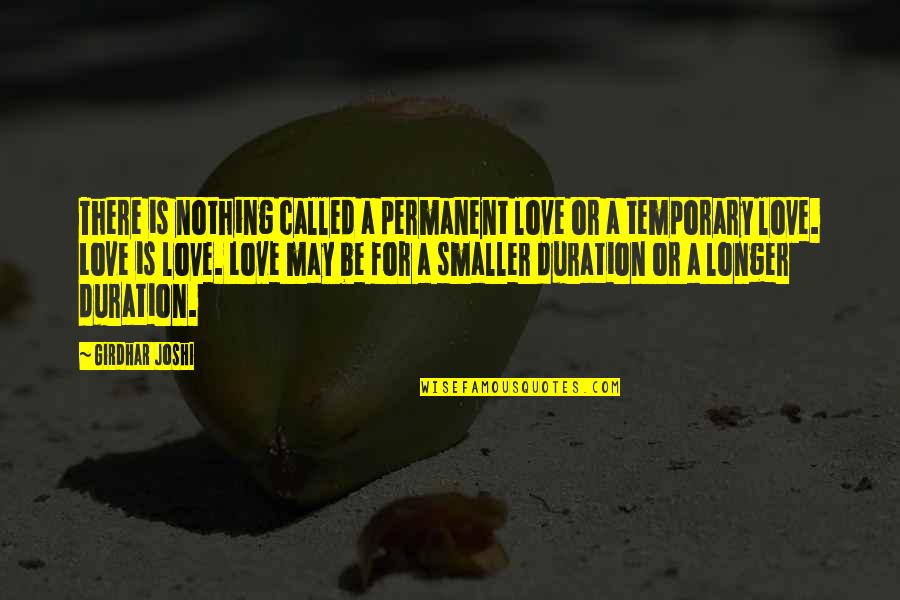 Larcher French Quotes By Girdhar Joshi: There is nothing called a permanent love or Larcher French Quotes By Girdhar Joshi: There is nothing called a permanent love or