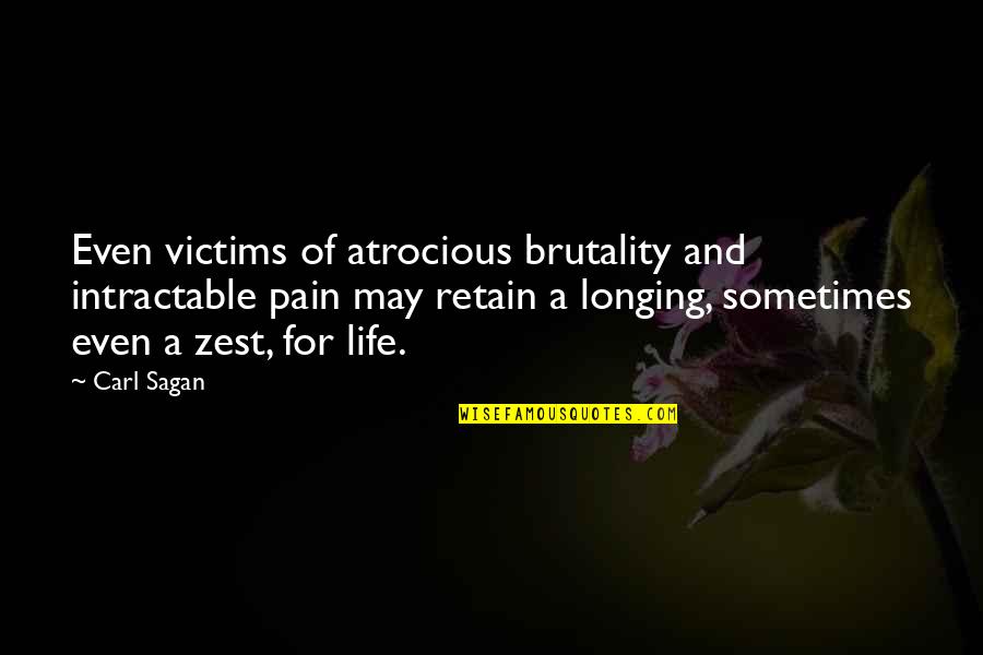 Larches In Seattle Quotes By Carl Sagan: Even victims of atrocious brutality and intractable pain Larches In Seattle Quotes By Carl Sagan: Even victims of atrocious brutality and intractable pain