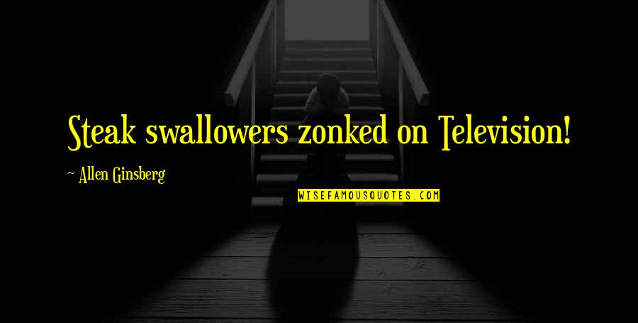 Larcobaleno English Interpretation Quotes By Allen Ginsberg: Steak swallowers zonked on Television! Larcobaleno English Interpretation Quotes By Allen Ginsberg: Steak swallowers zonked on Television!