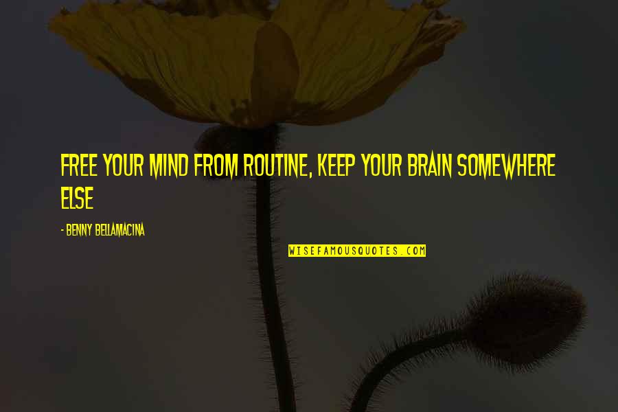Larcobaleno English Interpretation Quotes By Benny Bellamacina: Free your mind from routine, keep your brain