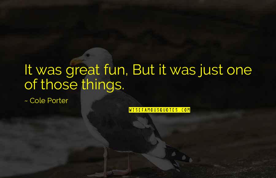 Larcombe Coal Quotes By Cole Porter: It was great fun, But it was just Larcombe Coal Quotes By Cole Porter: It was great fun, But it was just