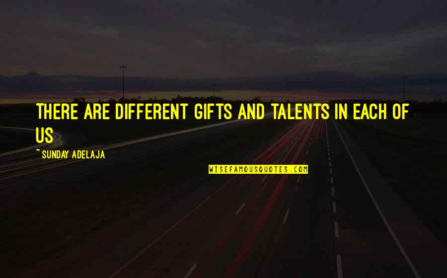 Larcombe Coal Quotes By Sunday Adelaja: There are different gifts and talents in each Larcombe Coal Quotes By Sunday Adelaja: There are different gifts and talents in each
