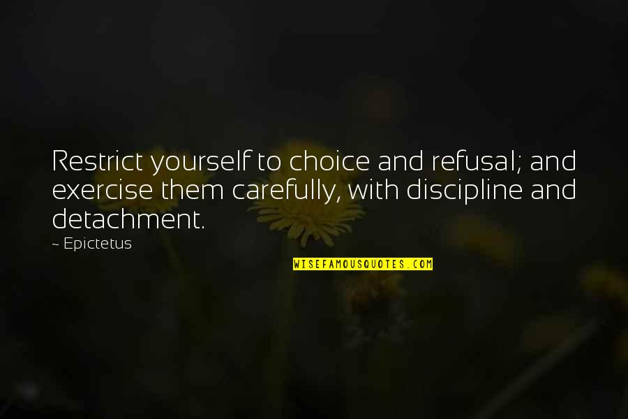 Larcombe Hall Quotes By Epictetus: Restrict yourself to choice and refusal; and exercise