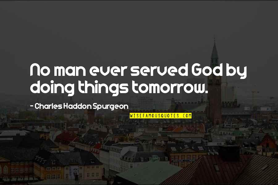 Larded Pork Quotes By Charles Haddon Spurgeon: No man ever served God by doing things Larded Pork Quotes By Charles Haddon Spurgeon: No man ever served God by doing things
