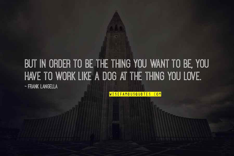 Larded Pork Quotes By Frank Langella: But in order to be the thing you Larded Pork Quotes By Frank Langella: But in order to be the thing you