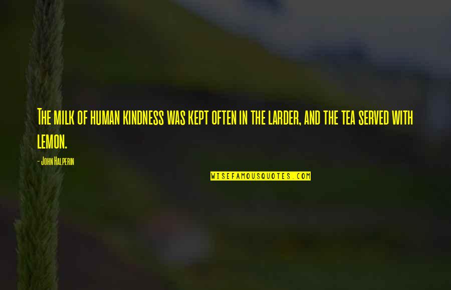 Larder Quotes By John Halperin: The milk of human kindness was kept often