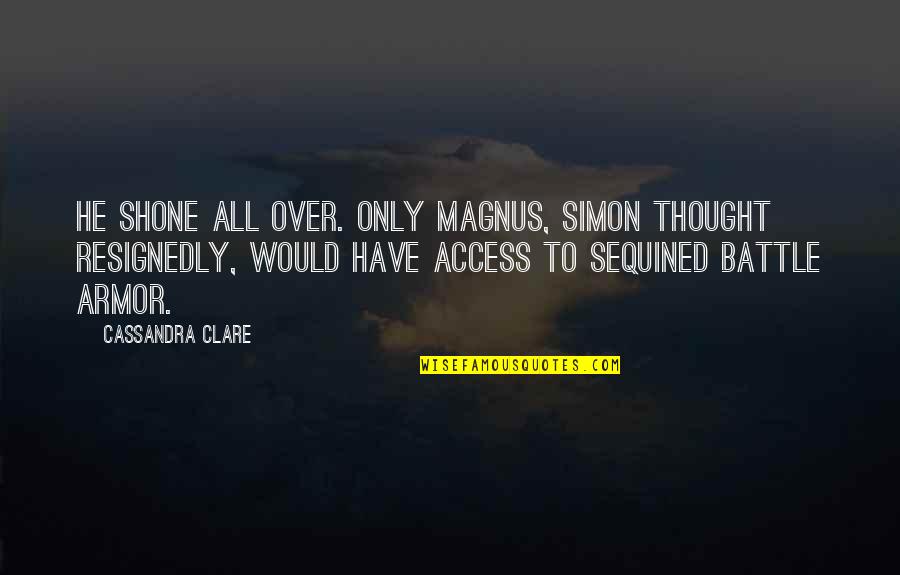 Lardier Mcnair Quotes By Cassandra Clare: He shone all over. Only Magnus, Simon thought