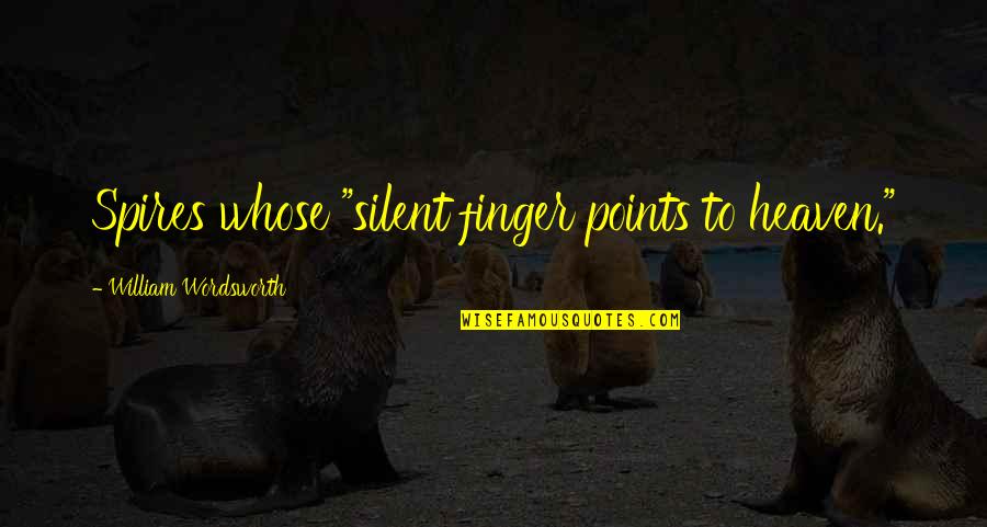 Lardieri Dentistry Quotes By William Wordsworth: Spires whose "silent finger points to heaven." Lardieri Dentistry Quotes By William Wordsworth: Spires whose "silent finger points to heaven."