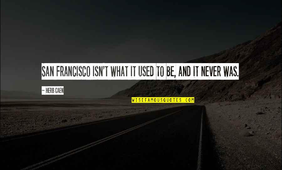 Lardieri Quotes By Herb Caen: San Francisco isn't what it used to be,