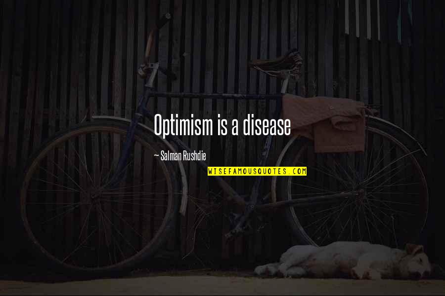 Lardieri Quotes By Salman Rushdie: Optimism is a disease Lardieri Quotes By Salman Rushdie: Optimism is a disease