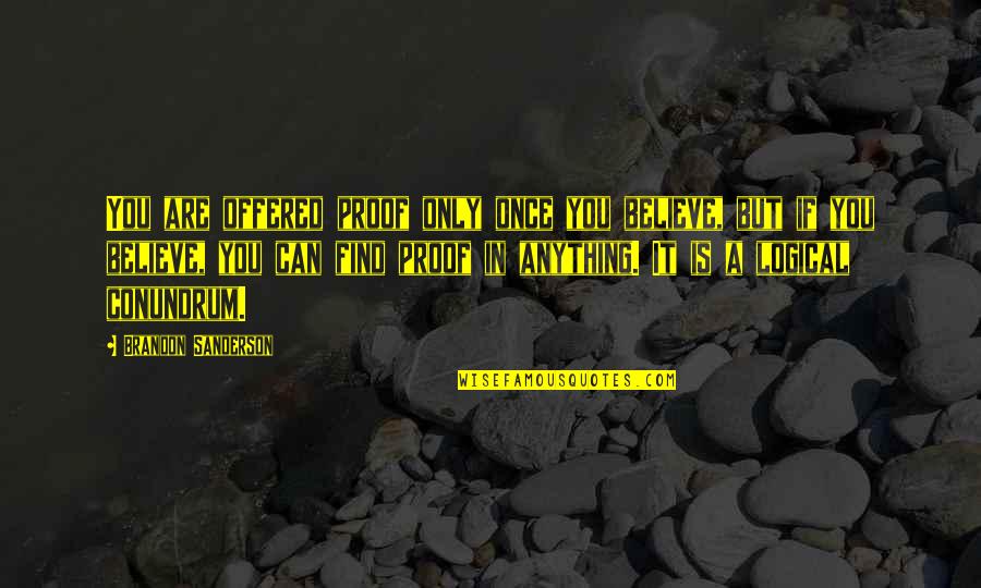 Larding Knife Quotes By Brandon Sanderson: You are offered proof only once you believe, Larding Knife Quotes By Brandon Sanderson: You are offered proof only once you believe,
