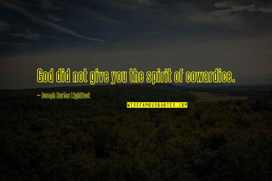 Larding Quotes By Joseph Barber Lightfoot: God did not give you the spirit of