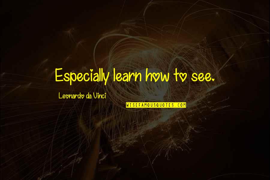 Larding Quotes By Leonardo Da Vinci: Especially learn how to see.